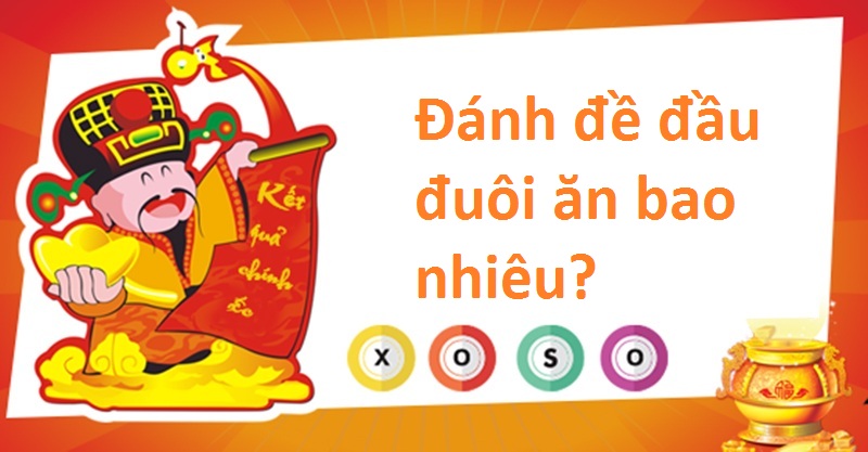 Đánh đề đầu đuôi ăn bao nhiêu? Đánh đề đầu đuôi ăn bao nhiêu?